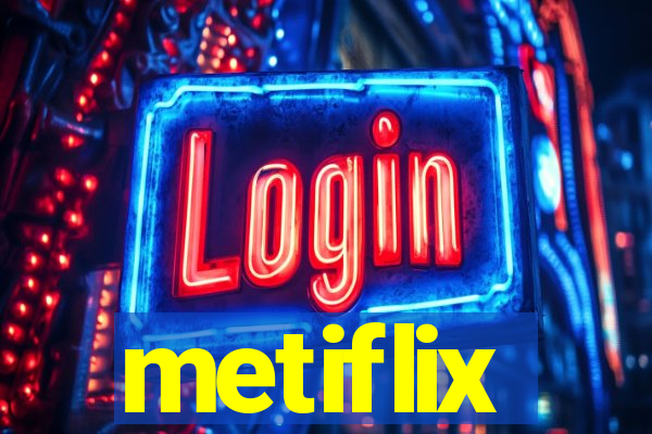 metiflix