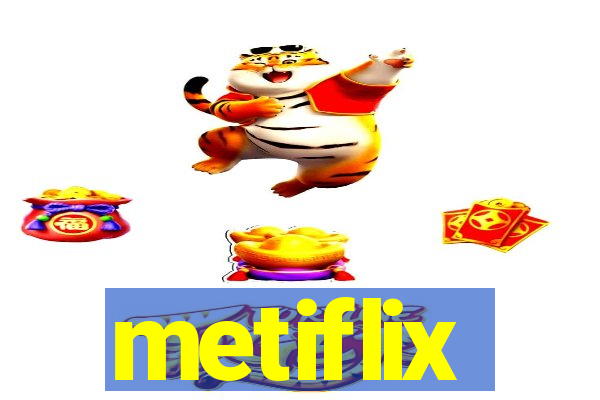 metiflix