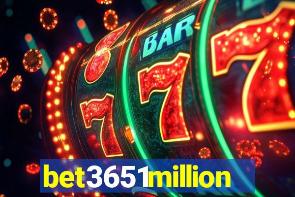 bet3651million