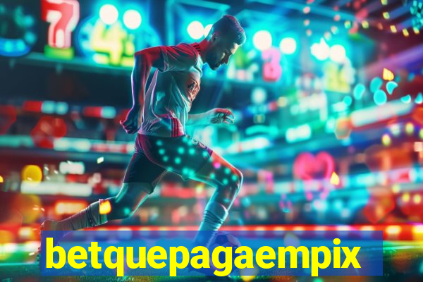 betquepagaempix