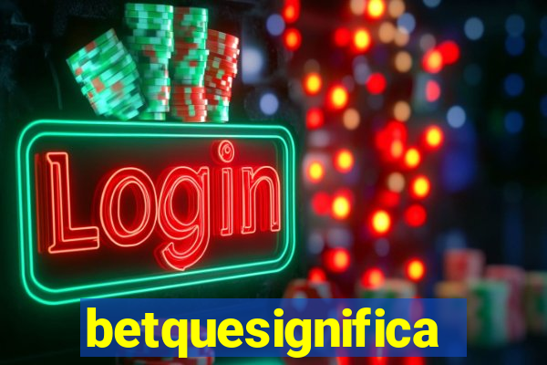 betquesignifica