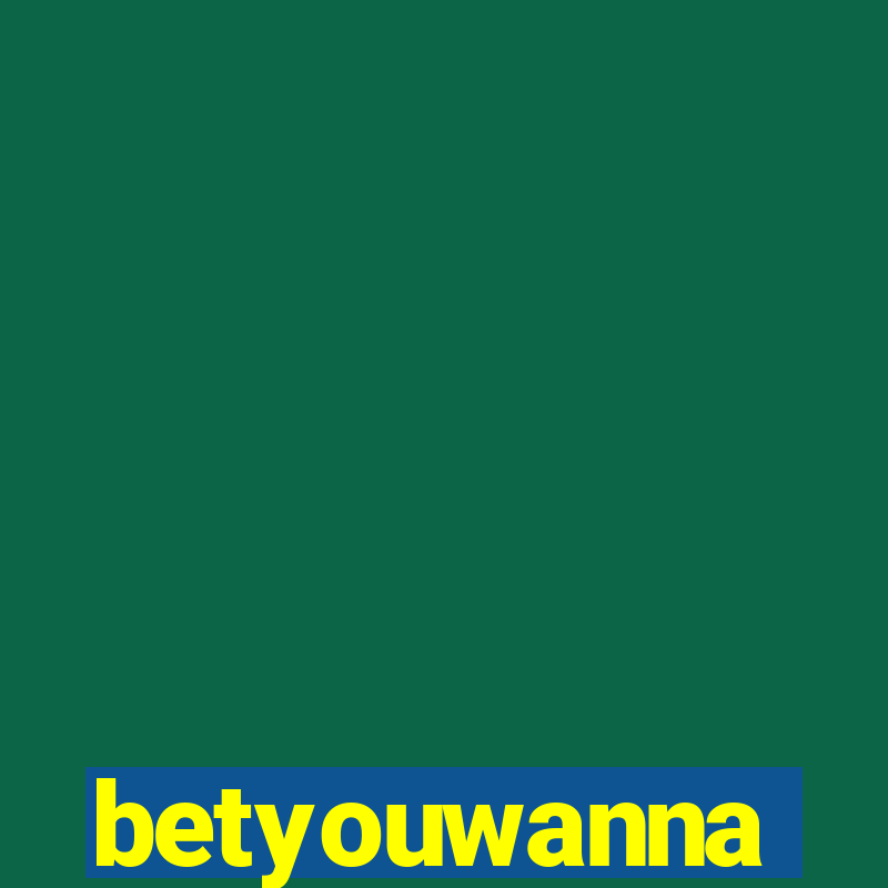 betyouwanna