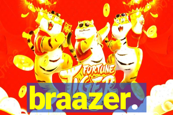 braazer.