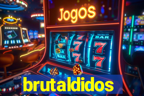 brutaldidos