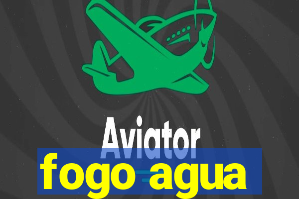 fogo agua