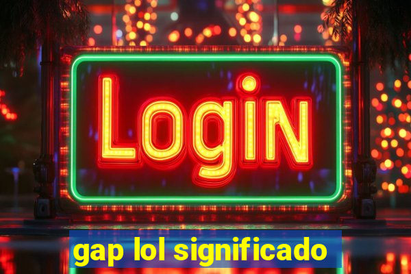 gap lol significado