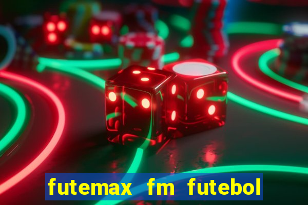 futemax fm futebol ao vivo