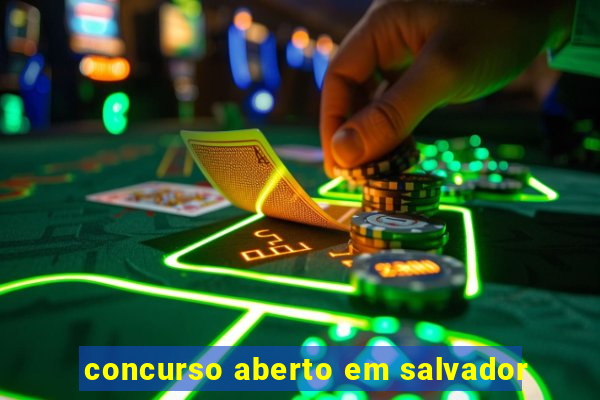 concurso aberto em salvador