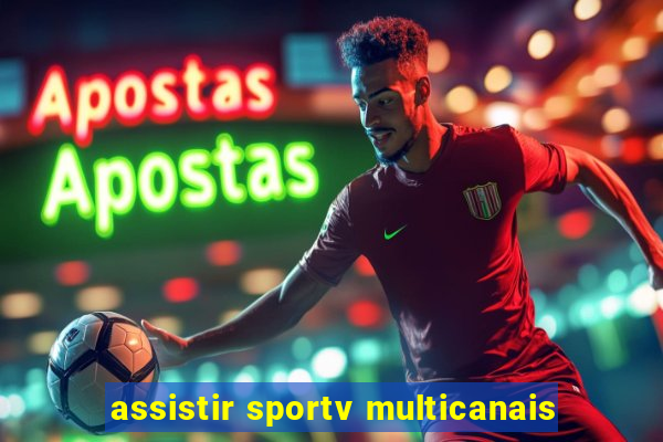 assistir sportv multicanais