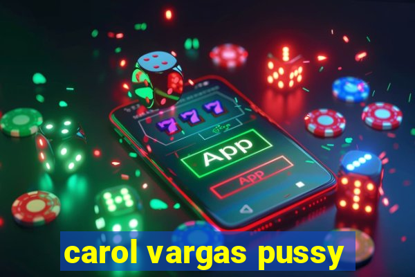 carol vargas pussy