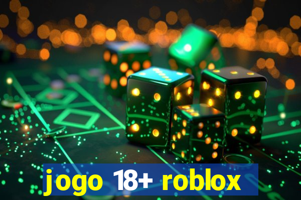 jogo 18+ roblox