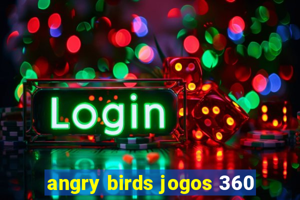 angry birds jogos 360