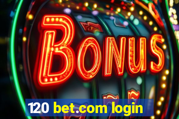 120 bet.com login