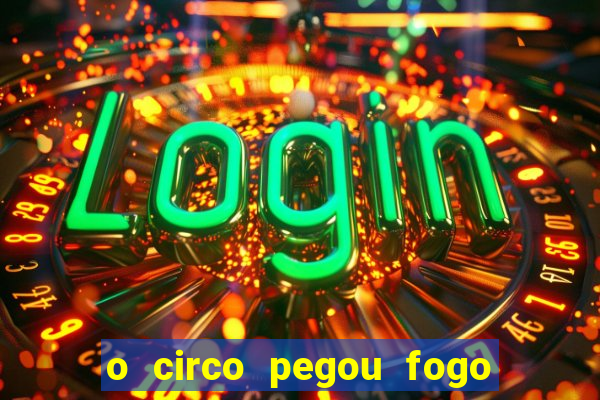 o circo pegou fogo música infantil