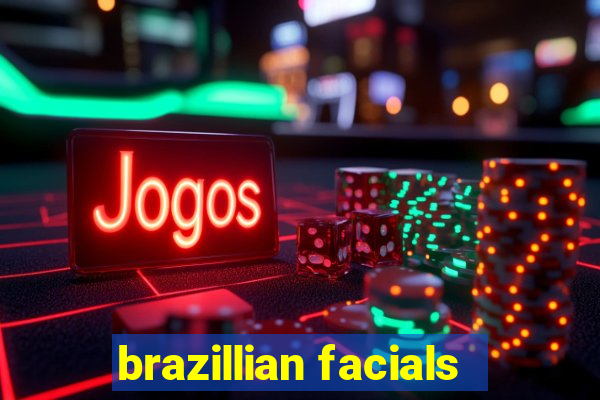 brazillian facials