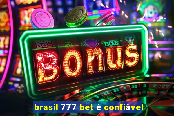 brasil 777 bet é confiável