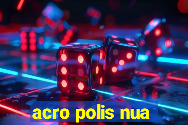 acro polis nua