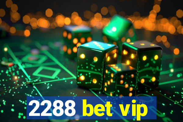 2288 bet vip