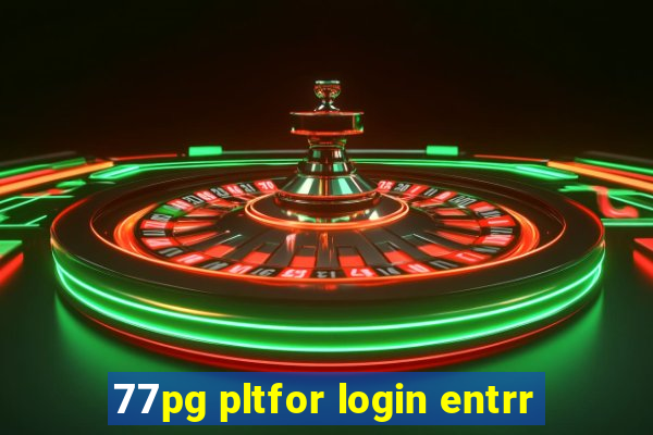 77pg pltfor login entrr