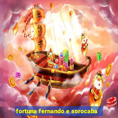 fortuna fernando e sorocaba