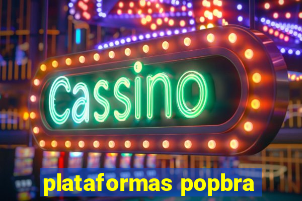 plataformas popbra