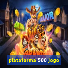 plataforma 500 jogo