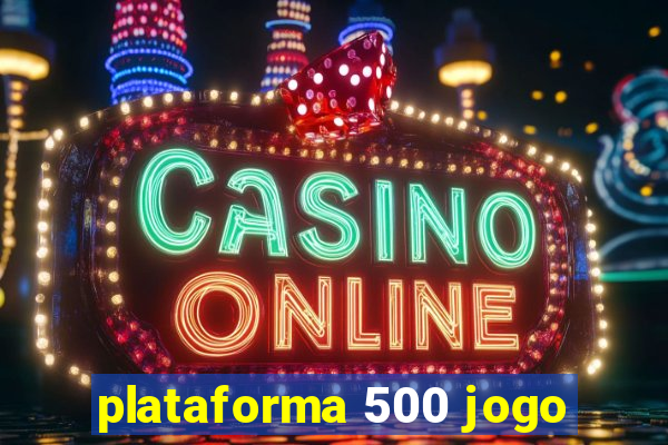 plataforma 500 jogo