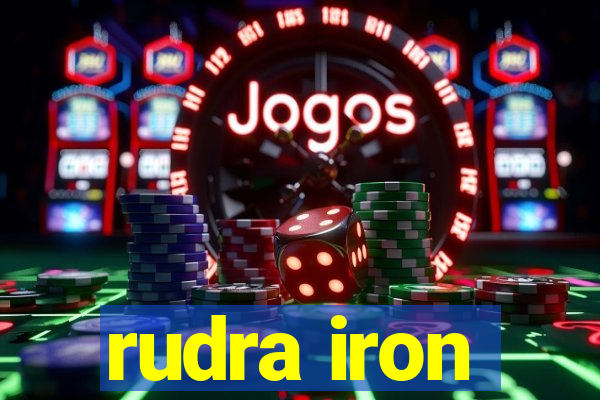 rudra iron