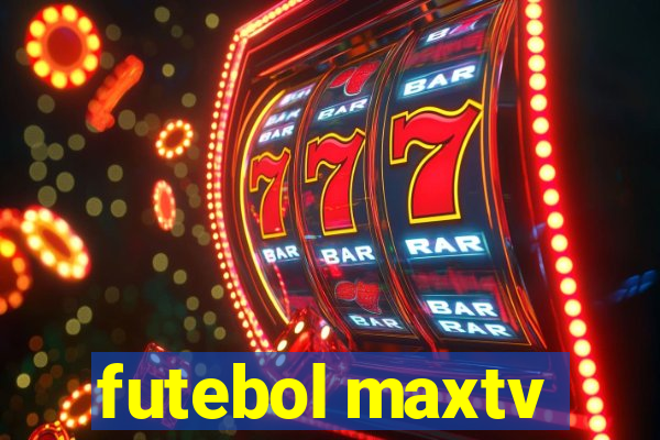 futebol maxtv