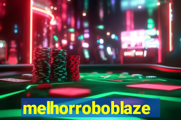 melhorroboblaze