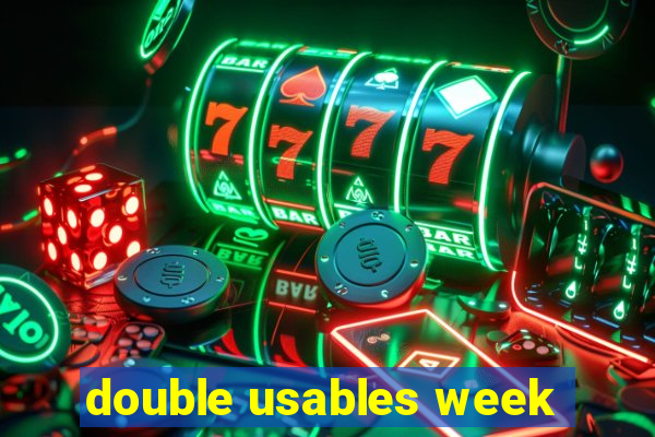 double usables week