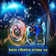 beto ribeiro crime sa