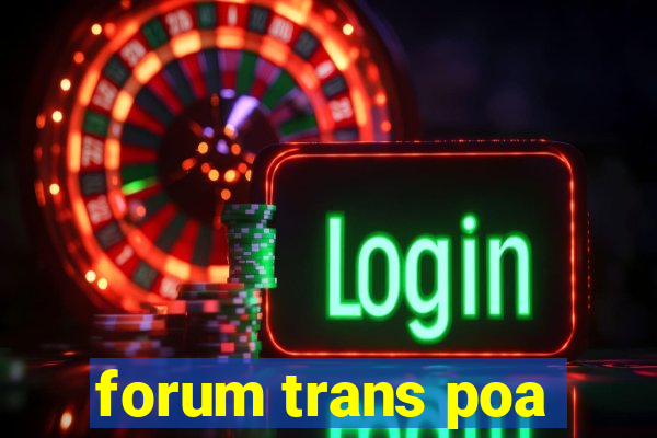 forum trans poa