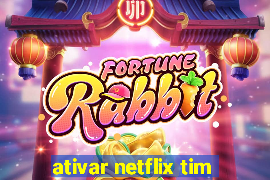 ativar netflix tim