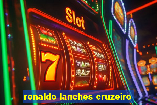 ronaldo lanches cruzeiro