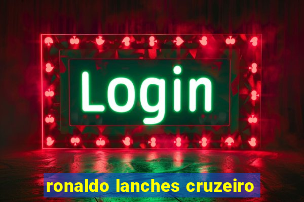 ronaldo lanches cruzeiro