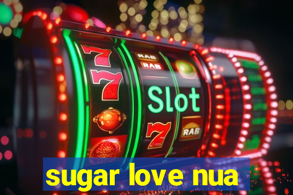 sugar love nua