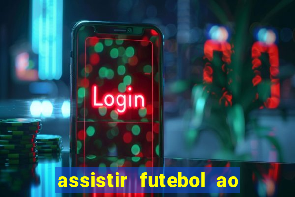 assistir futebol ao vivo multi canais