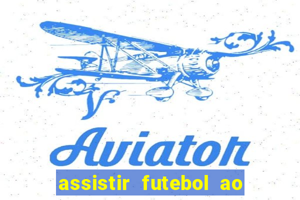 assistir futebol ao vivo multicanais