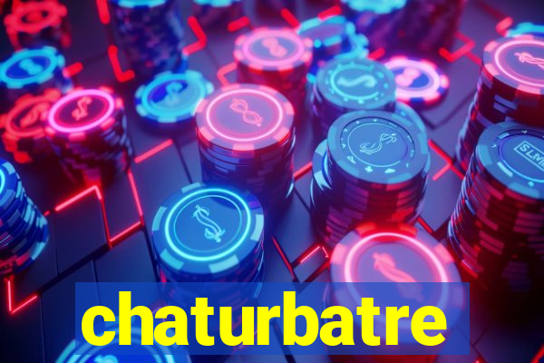 chaturbatre