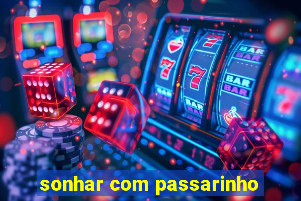 sonhar com passarinho