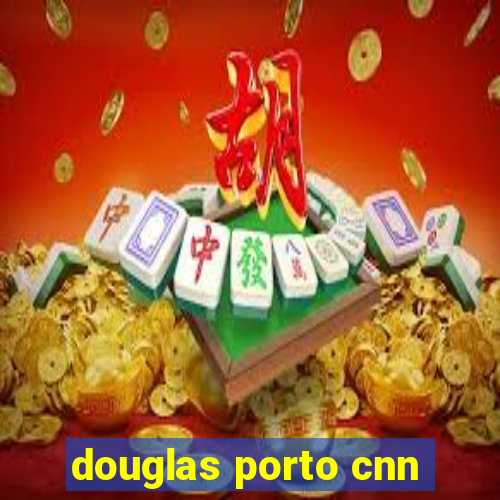 douglas porto cnn