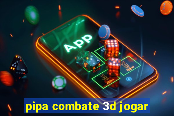 pipa combate 3d jogar