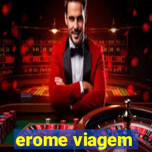 erome viagem