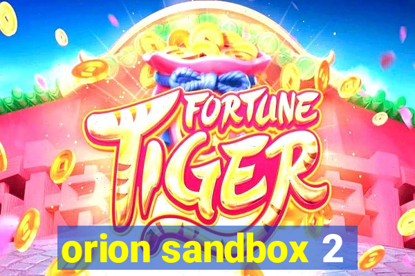 orion sandbox 2