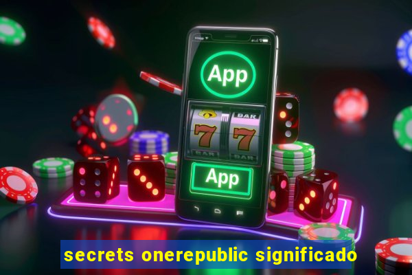 secrets onerepublic significado