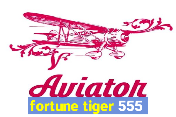 fortune tiger 555