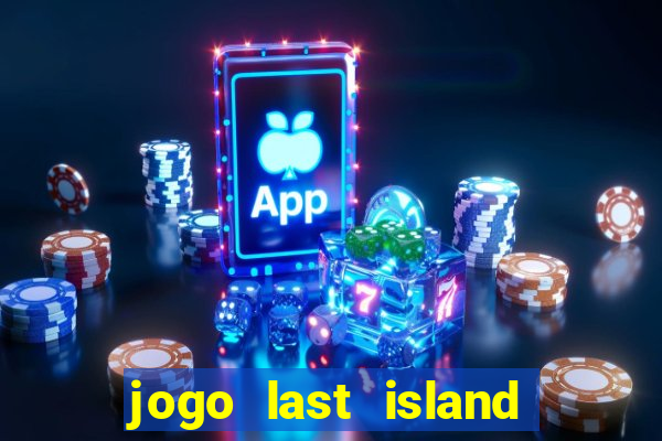 jogo last island of survival