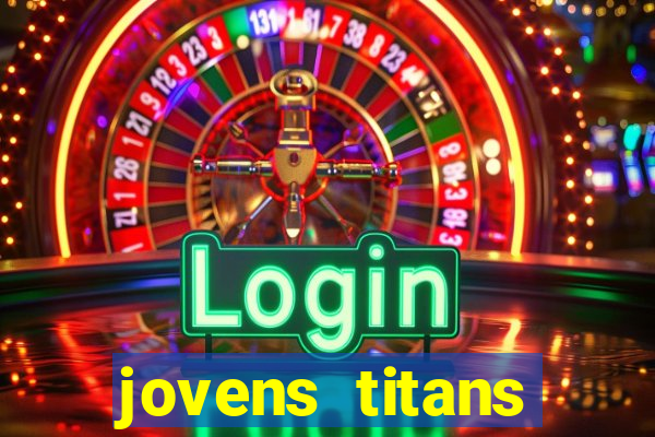 jovens titans cavando fortunas