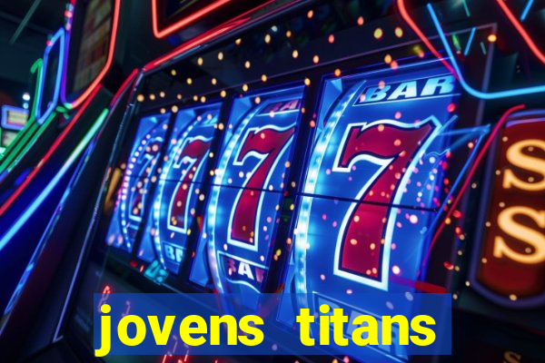 jovens titans cavando fortunas